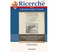 Gli antichi privilegi dei Sette Comuni. Ristampa anastatica commentata del...