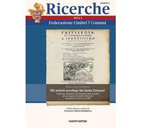 Gli antichi privilegi dei Sette Comuni. Ristampa anastatica commentata della raccolta dei privilegi di Costantino Bonomi stampata a Vicenza nel 1691