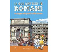 Gli antichi romani. Un viaggio nella grande civiltà romana