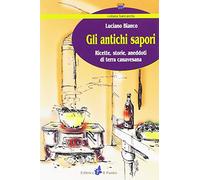 Gli antichi sapori. Ricette, storie, aneddoti di terra canavesana