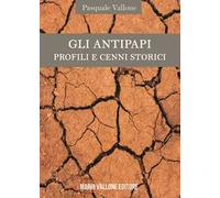 Gli antipapi. Profili e cenni storici
