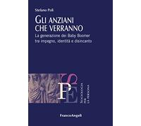 Gli anziani che verranno. La generazione dei Baby Boomer tra impegno, identità e disincanto
