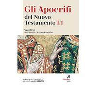Gli apocrifi del Nuovo Testamento. Vangeli. Testi giudeo-cristiani e gnostici (Vol. 1/1)
