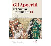Gli apocrifi del Nuovo Testamento. Vol. 1/1: Vangeli. Testi giudeo-cristiani e gnostici