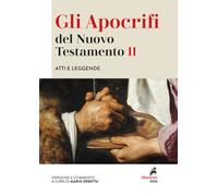 Gli apocrifi del Nuovo Testamento. Vol. 2: Atti e leggende - 2021