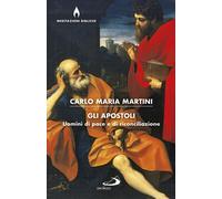 Gli apostoli. Uomini di pace e di riconciliazione - Martini Carlo Maria