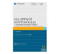 Gli appalti sottosoglia. Gli affidamenti dei contratti pubblici di importo inferiore alle soglie di rilevanza comunitaria. Con aggiornamento online
