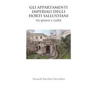 Gli appartamenti Imperiali degli Horti SAllustiani: Ipotesi e realtà