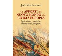 Gli apporti del nuovo mondo alla civiltà Europea. Agricoltura, medicina, m...