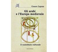 Gli arabi e l'Europa medievale. Il contributo culturale