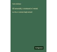 Gli aracnidi, i crostacei e i vermi: La vita e i costumi degli animali