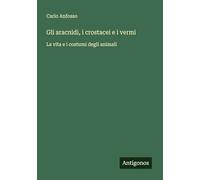 Gli aracnidi, i crostacei e i vermi: La vita e i costumi degli animali