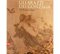 Gli arazzi dei Gonzaga nel Rinascimento. Ediz. illustrata