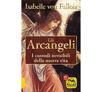 Gli Arcangeli. I custodi invisibili della nostra vita di Isabelle Von Fallois,