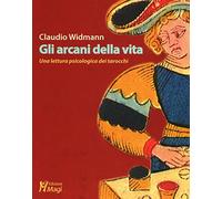 Gli arcani della vita. Una lettura psicologica dei tarocchi
