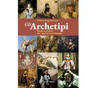 Gli archetipi. Dodici mappe del mondo interiore - Scquizzato Paolo