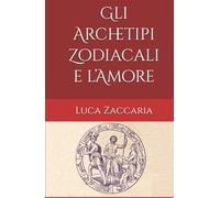 Gli Archetipi Zodiacali e l’Amore