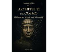 Gli Architetti del Cosmo: Chi ha davvero scritto la storia dell'umanità?