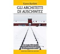 Gli architetti di Auschwitz. La vera storia della famiglia che progettò l'orrore dei campi di concentramento nazisti