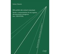 Gli archivi dei rettori veneziani. Storia e caratteristiche di un