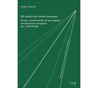 Gli archivi dei rettori veneziani. Storia e caratteristiche di una regione...