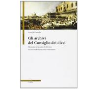 Gli archivi del Consiglio dei Dieci. Memoria e istanze di riforma nel secondo Settecento veneziano