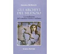 Gli archivi del silenzio. La tradizione del romanzo storico italiano