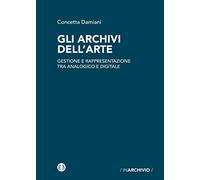 Gli archivi dell'arte. Gestione e rappresentazione tra analogico e digitale