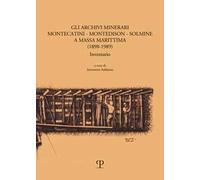 Gli archivi minerari Montecatini-Montedison-Solmine a Massa Marittima. (1898-1989) Inventario