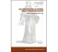 Gli archivi per la storia degli ordini religiosi. Vol. 1: Fonti e problemi (Cinque-Ottocento).