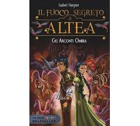GLI ARCONTI OMBRA. IL FUOCO SEGRETO DI ALTEA.