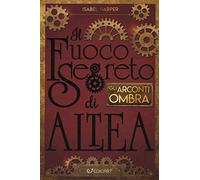Gli Arconti Ombra. Il fuoco segreto di Altea