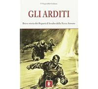 Gli arditi. Breve storia dei reparti d'assalto della terza armata [Paperback] Gi