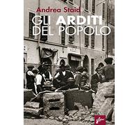 Gli Arditi del popolo. La prima lotta armata al fascismo (1921-22). Nuova ediz.