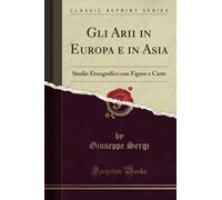 Gli Arii in Europa e in Asia (Classic Reprint): Studio Etnografico con Figure e Carte