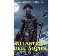 Gli Artigli dell’Aquila: Romanzo storico dell’Impero Romano