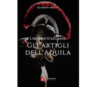 Gli artigli dell'aquila. L'impero d'acciaio