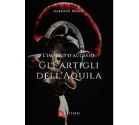 Gli artigli dell'aquila. L'impero d'acciaio