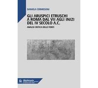 Gli aruspici etruschi a Roma dal VII agli inizi del IV secolo a.C.. Analisi critica delle fonti