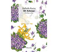 Gli Asburgo. Da Sissi a Zita