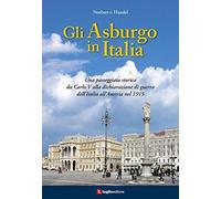 Libri Van Handel Norbert - Gli Asburgo In Italia. Una Passeggiata Storica Da Car