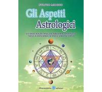 Gli aspetti astrologici. Le distanze angolari fra i pianeti nella dinamica dell'oroscopo
