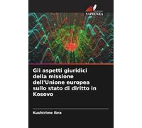 Gli aspetti giuridici della missione dell'Unione europea sullo stato di diritto in Kosovo: di diritto dell'Unione Europea Missione in Kosovo