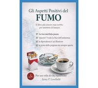 GLI ASPETTIPOSITIVI DELFUMO: Il libro più onesto mai scritto sul fumo