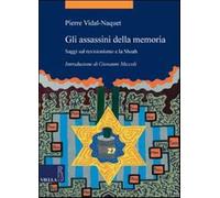 Gli assassini della memoria. Saggi sul revisionismo e la Shoah - Vidal-Naq...