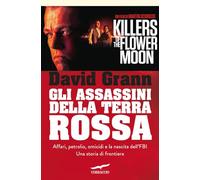 Gli assassini della Terra Rossa. Killes of the Flower Moon - Grann David