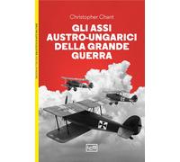 Gli assi austro-ungarici della grande guerra - Chant Christopher
