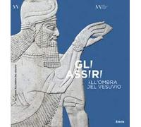 Gli Assiri all'ombra del Vesuvio. Catalogo della mostra (Napoli, 3 luglio-16 settembre 2019)