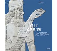 Gli Assiri all'ombra del Vesuvio. Catalogo della mostra (Napoli, 3 luglio-...