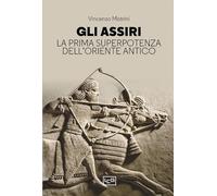 Libri Vincenzo Mistrini - Gli Assiri. La Prima Superpotenza Dell'oriente Antico
